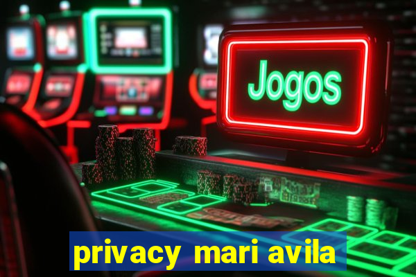 privacy mari avila